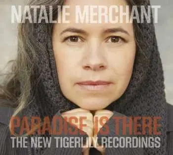 CD Natalie Merchant: Paradise Is There (The New Tigerlily Recordings)