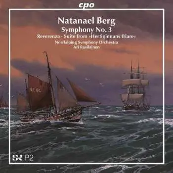 CD Natanael Berg: Symphony No. 3 • Reverenza • Suite From »Hertiginnans Friare«