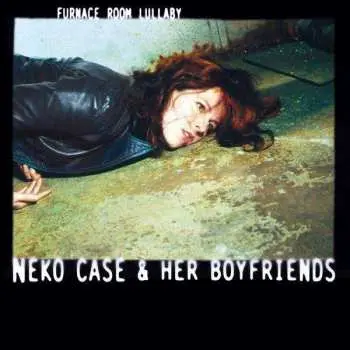CD Neko Case & Her Boyfriends: Furnace Room Lullaby