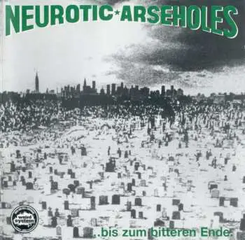 CD Neurotic Arseholes: ... Bis Zum Bitteren Ende