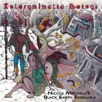 CD Nicole Mitchell's Black Earth Ensemble: Intergalactic Beings