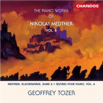 CD Nikolai Medtner: The Piano Works of Nikolai Medtner Vol. 6