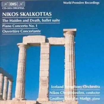 CD Nikos Skalkottas: The Maiden And Death, Ballet Suite · Piano Concerto No.1 · Ouvertüre Concertante