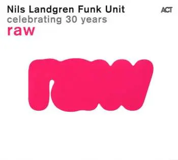 CD Nils Landgren Funk Unit: Raw - Celebrating 30 Years