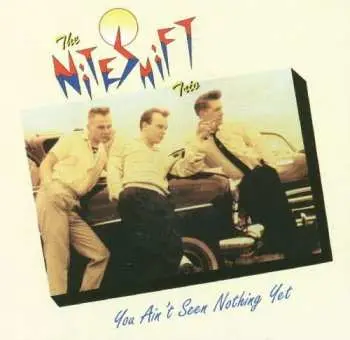 CD Niteshift Trio: You Ain't Seen Nothing Yet