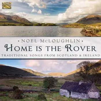 CD Noel McLoughlin: Home Is The Rover: Traditional Songs From Scotland & Ireland
