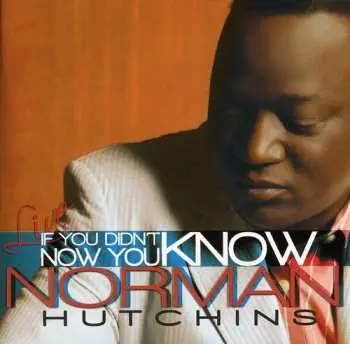 CD Norman Hutchins: If You Didn't Know Now You Know