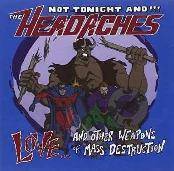 CD Not Tonight And The Headaches: Love And Other Weapons Of Mass Destruction