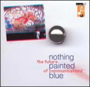 CD Nothing Painted Blue: The Future Of Communications