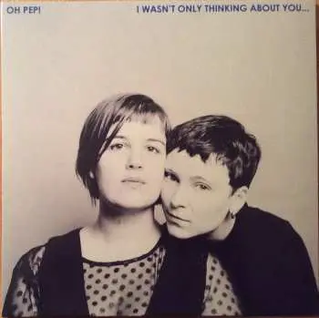LP Oh Pep!: I Wasn't Only Thinking About You CLR