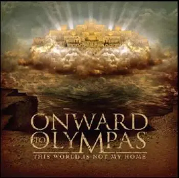 CD Onward To Olympas: This World Is Not My Home