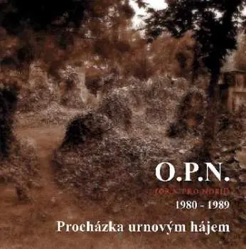 O.P.N. – Procházka urnovým hájem (1980 - 1989) CD