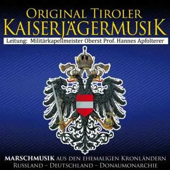 CD Original Tiroler Kaiserjägermusik: Marschmusik Aus Den Ehemaligen Kronländern Russland, Deutschland, Donaumonarchie