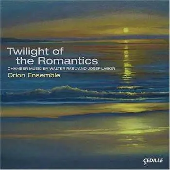 CD Orion Ensemble: Twilight Of The Romantics / Chamber Music By Walter Rabl And Josef Labor