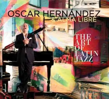 CD Oscar Hernández & Alma Libre: The Art Of Latin Jazz