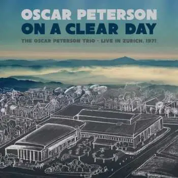 CD Oscar Peterson: On A Clear Day: The Oscar Peterson Trio - Live In Zurich, 1971