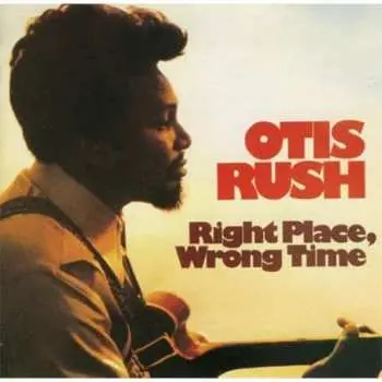 LP Otis Rush: Right Place, Wrong Time LTD