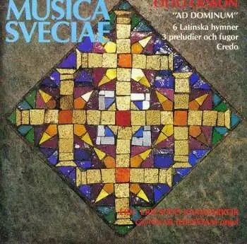 CD Otto Olsson: Ad Dominum (6 Latinska Hymner, 3 Preludier Och Fugor, Credo)