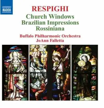CD Ottorino Respighi: Church Windows / Brazilian Impressions / Rossiniana