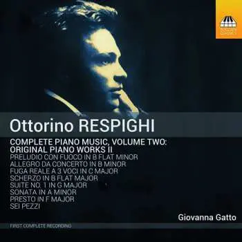 CD Ottorino Respighi: Complete Piano Music, Volume Two: Original Piano Works II