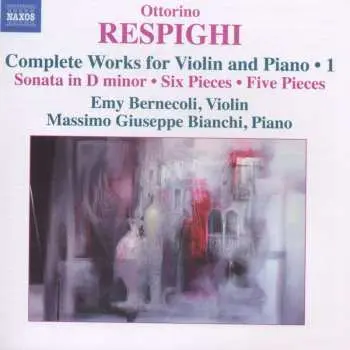 CD Ottorino Respighi: Sämtliche Werke Für Violine & Klavier Vol.1