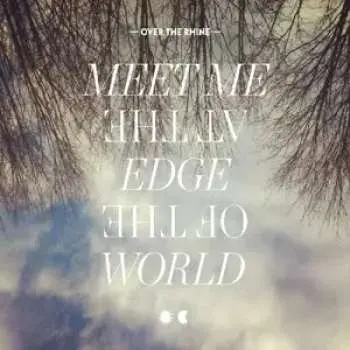 2LP Over The Rhine: Meet Me at the Edge of the World