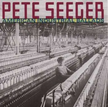 CD Pete Seeger: American Industrial Ballads