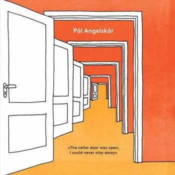 LP Pål Angelskår: The Cellar Door Was Open, I Could Never Stay Away