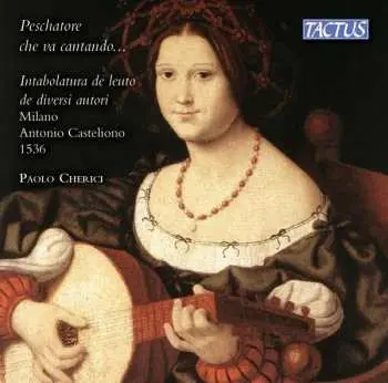 CD Paolo Cherici: Peschatore Che Va Cantando...Intabolatura de Leuto, 1536
