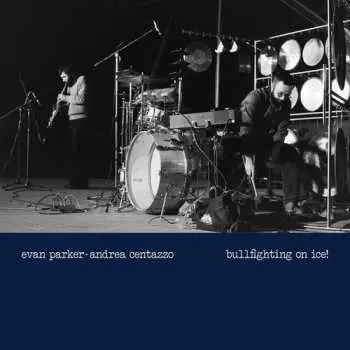LP Parker,evan / Centazzo,andrea: Bullfighting On Ice: Live In Padova 1977