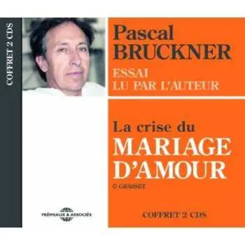 2CD Pascal Bruckner: La Crise Du Mariage D'amour