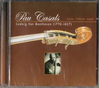 CD Pablo Casals: Ludwig van Beethoven (1770-1827)