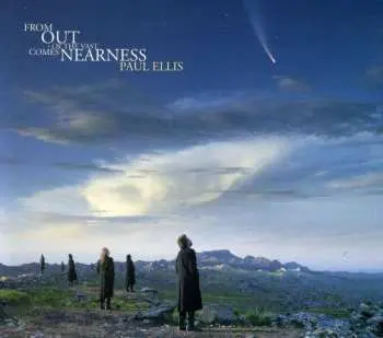 CD Paul Ellis: From Out Of The Vast Comes Nearness