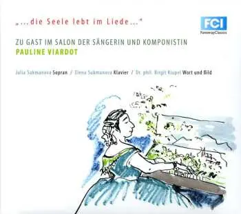 CD Pauline Viardot-garcia: Lieder "die Seele Lebt Im Liede" (mit Gesprochenen Texten)