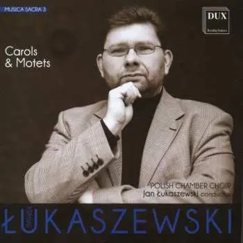 CD Paweł Łukaszewski: Musica Sacra 3: Carols & Motets