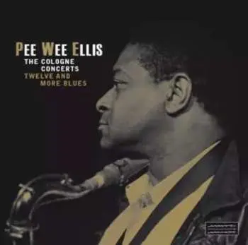 2LP Pee Wee Ellis: The Cologne Concerts - Twelve And More Blues LTD