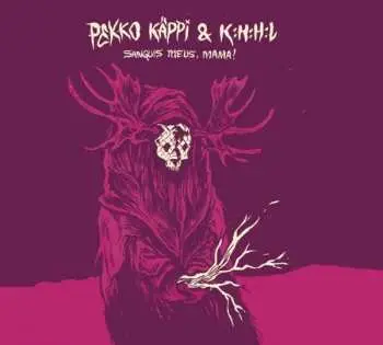 CD Pekko Käppi & K:H:H:L: Sanguis Meus, Mama!