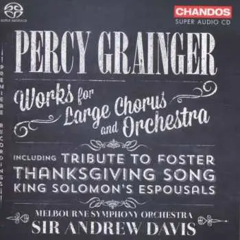 SACD Percy Grainger: Percy Grainger Works for Large Chorus and Orchestra