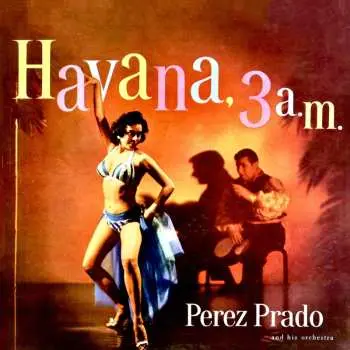 LP Perez Prado And His Orchestra: Havana, 3 A.M. CLR | LTD