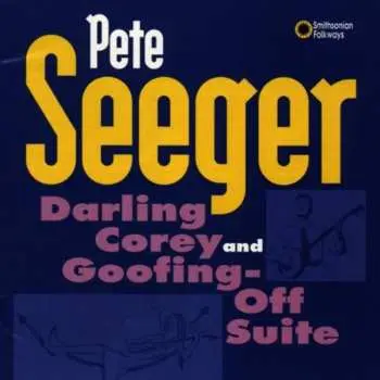 CD Pete Seeger: Darling Corey And Goofing-Off Suite