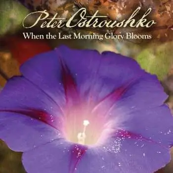 CD Peter Ostroushko: When the Last Morning Glory Blooms