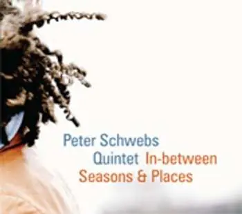 CD Peter Schwebs Quintet: In-between Seasons & Places