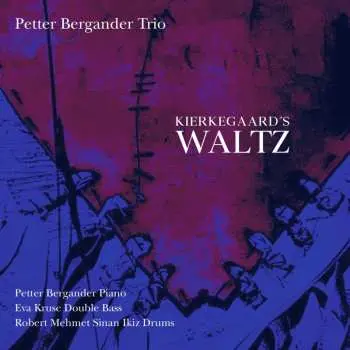 CD Petter Bergander Trio: Kierkegaard's Waltz