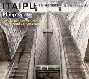 CD Philip Glass: Itaipu And Three Songs For Choir A Capella