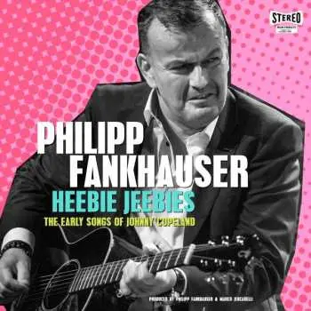 LP Philipp Fankhauser: Heebie Jeebies, The Early Songs Of Johnny Copeland