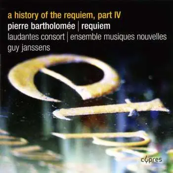 CD Pierre Bartholomée: A History Of The Requiem, Part IV