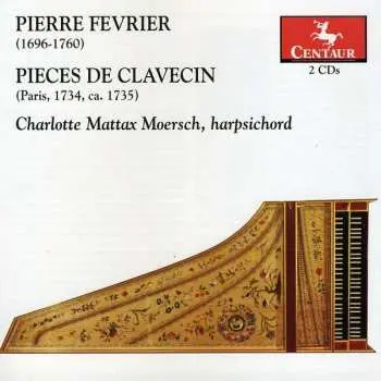 2CD Pierre Février: Pièces De Clavecin (Paris 1734, Ca. 1735)