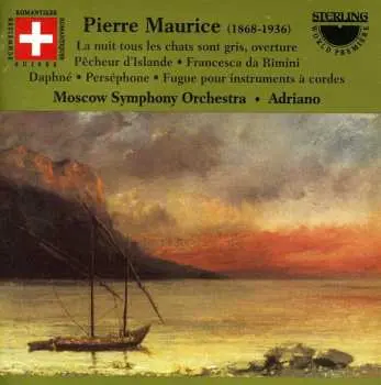CD Pierre Maurice: La Nuit Tous Les Chats Son Gris Overture; Pêcheur D'Islande; Francesca Da Rimini