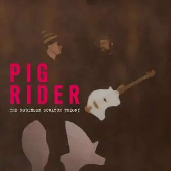 2CD Pig Rider: The Robinson Scratch Theory