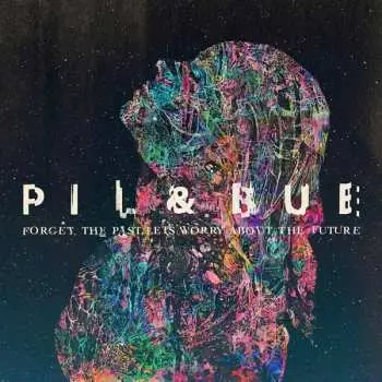 CD Pil & Bue: Forget The Past, Let's Worry About The Future